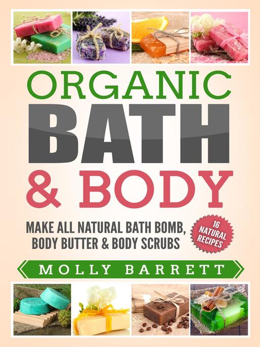 Title details for Oganic Bath & Body--Make All Natural Bath Bomb, Body Butter & Body Scrubs by Molly Barrett - Wait list